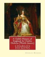 A Child's History of England, by Charles Dickens (World Classics)