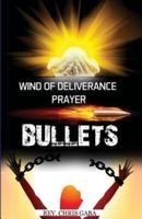 Wind of Deliverance Prayer Bullets