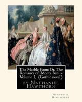 The Marble Faun; Or, The Romance of Monte Beni - Volume 1, by Nathaniel Hawthorn