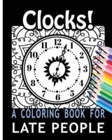 Clocks! A Coloring Book for Late People