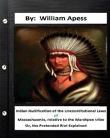 Indian Nullification of the Unconstitutional Laws of Massachusetts, Relative Tothe Marshpee Tribe