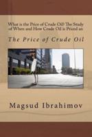 What Is the Price of Crude Oil? The Study of When and How Crude Oil Is Priced An
