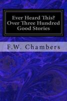 Ever Heard This? Over Three Hundred Good Stories