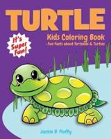 Turtle Kids Coloring Book +Fun Facts about Tortoises & Turtles: Children Activity Book for Boys & Girls Age 3-8, with 30 Super Fun Coloring Pages of This Sea & Land Creature, in Lots of Fun Actions!