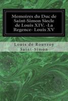 Memoires Du Duc De Saint-Simon Siecle De Louis XIV. -La Regence- Louis XV