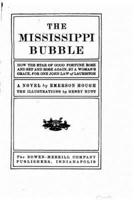 The Mississippi Bubble, How the Star of Good Fortune Rose and Set and Rose Again, by a Woman's Grace, for One John Law of Lauriston, a Novel