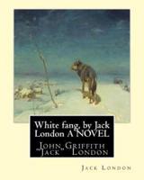 White Fang, by Jack London A NOVEL
