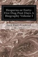 Hesperus or Forty-Five Dog-Post Days A Biography Volume I