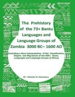 The Prehistory of the 73+ Bantu Languages and Bantu Language Groups of Zambia 3000 BC to 1600 Ad