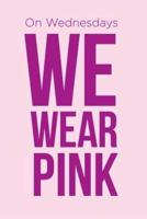 "On Wednesdays We Wear Pink" Notebook