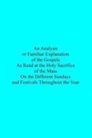 An Analysis or Familiar Explanation of the Gospels as Read at the Holy Sacrifice