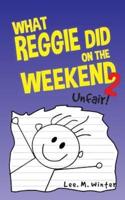 What Reggie Did on the Weekend 2