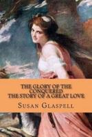 The Glory of the Conquered - The Story of a Great Love