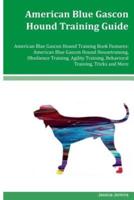 American Blue Gascon Hound Training Guide American Blue Gascon Hound Training Book Features
