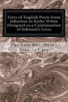Lives of English Poets from Johnston to Kirke White Designed as a Continuation of Johnson's Lives