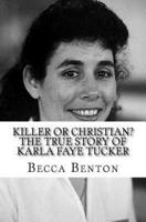 Killer or Christian? The True Story of Karla Faye Tucker
