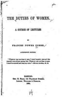 The Duties of Women, a Course of Lectures