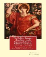 The Dolliver Romance; Fanshawe; [And], Septimius Felton, by Nathaniel Hawthorne
