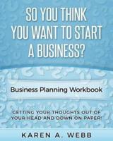 So You Think You Want to Start a Business