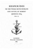 Hesperides or The Works Both Humane and Divine of Robert Herrick ESQ. - Vol. II