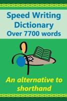 Speed Writing Dictionary Over 5800 Words an Alternative to Shorthand