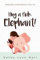 Hug a Pink Elephant