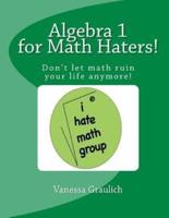 Algebra 1 for Math Haters!