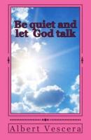 Be Quiet and Let God Talk