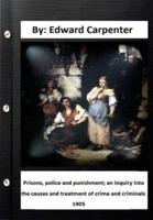 Prisons, Police and Punishment; an Inquiry Into the Causes and Treatment of Crime and Criminals By