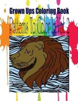 Grown Ups Coloring Book Patterns To Color In Vol. 2