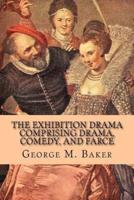 The Exhibition Drama Comprising Drama, Comedy, and Farce