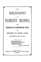 The Bibliography of Robert Burns, With Biographical and Bibliographical Notes