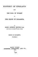 History of England, from the Fall of Wolsey to the Death of Elizabeth