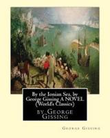 By the Ionian Sea, by George Gissing a Novel (World's Classics)