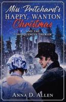 Miss Pritchard's Happy, Wanton Christmas (And the Consequences Thereof)