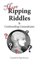 More Ripping Riddles and Confounding Conundrums