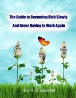 The Guide to Becoming Rich Slowly and Never Having to Work Again