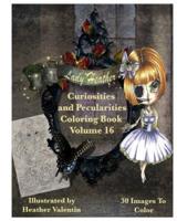 Lady Heather Valentin's Curiosities and Pecularities Coloring Book Volume 16