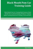 Black Mouth Pom Cur Training Guide Black Mouth Pom Cur Training Book Features