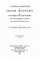 A Critical Examination of Irish History, Being a Replacement of the False by the True