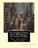 The Struggles of Brown, Jones, and Robinson, By Anthony Trollope