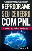 PNL - Reprograme seu cérebro com PNL - Programação Neurolinguística - O manual do usuário do Cérebro: Manual com padrões e técnicas de PNL para alcançar a excelencia e  crescimento pessoal