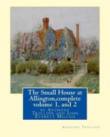 The Small House at Allington, by Anthony Trollope Complete Volume 1, and 2