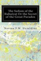 The Sufism of the Rubaiyat or the Secret of the Great Paradox