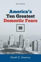 America's Ten (10) Greatest Domestic Fears