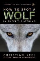 How to Spot a Wolf in Sheep's Clothing: Vetting Christian Relationships