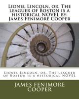 Lionel Lincoln, or, The Leaguer of Boston Is a Historical NOVEL By