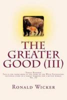 The Greater Good (III)