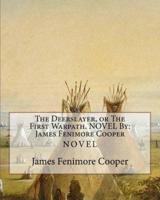 The Deerslayer, or The First Warpath. NOVEL By
