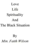 Life, Love, Spirituality, and the Black Situation